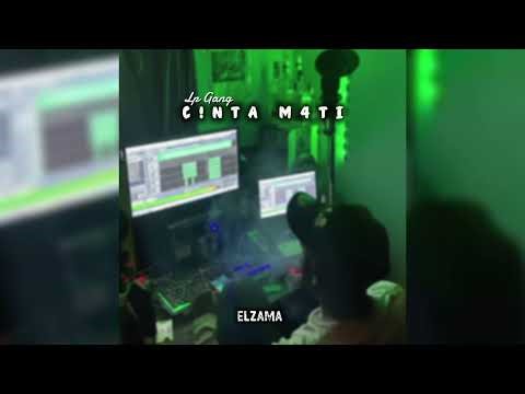 Lp Gang _ Cinta Mati || ELZAMA