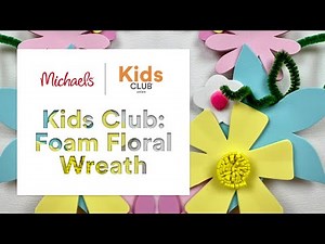 Online Class: Kids Club: Foam Floral Wreath | Michaels