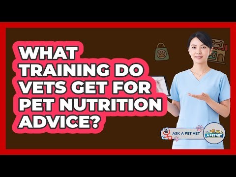 What Training Do Vets Get For Pet Nutrition Advice? - Ask A Pet Vet