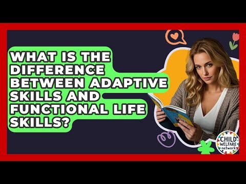 What Is The Difference Between Adaptive Skills And Functional Life Skills? - Child Welfare Network