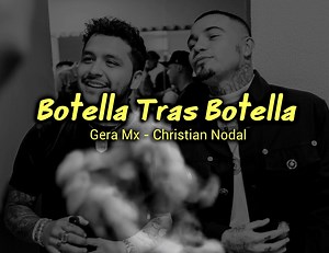 4.1M views · 298K reactions | Christian Notal ft.Gera Mx - Botella Tras Botella [Letra] | Amor y Reflexiones | Facebook