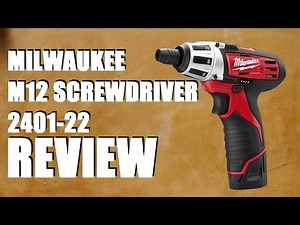 Milwaukee M12 Screwdriver 2401-22 REVIEW