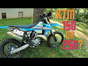 KTM 150 or 250? Trying to decide what bike to get.