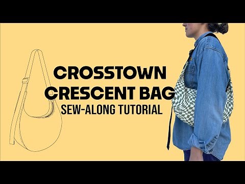 Making the Crosstown Crescent Bag | Sew-Along Tutorial