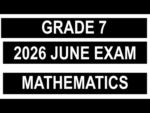 GRADE 7 MATHEMATICS JUNE 2026: MATHS GR 7 MID YEAR EXAM PAPER: PRACTICE; PREPARATION