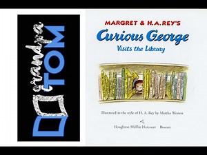 Curious George visits the Library by Margret and H.A. Ray read by Grandpa Tom