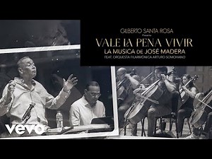 Gilberto Santa Rosa, José Madera - Vale la Pena Vivir ft. Orquesta Filarmónica Arturo Somohano