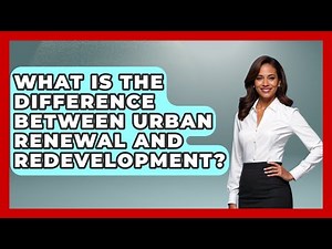 What Is The Difference Between Urban Renewal And Redevelopment? - Making Politics Simple