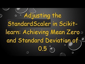 Adjusting the StandardScaler in Scikit-learn: Achieving Mean Zero and Standard Deviation of 0.5