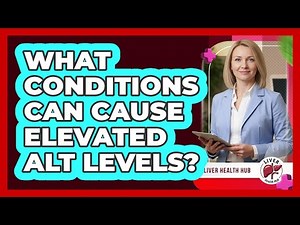 What Conditions Can Cause Elevated ALT Levels?