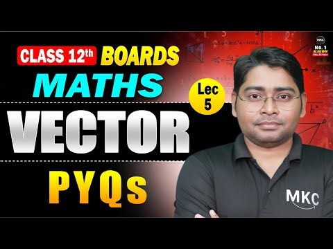 Class 12 Maths Vectors PYQs | Boards 2025–26 | Most Important Questions Explained | Lecture 5