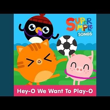 Hey-O We Want to Play-O