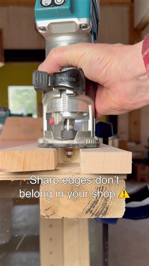 Sharp edges don’t belong in your shop.