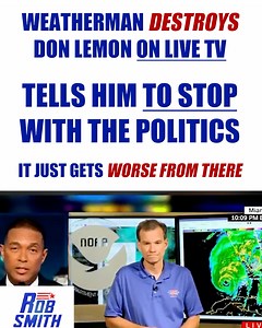 1.3M views · 14K reactions | Weatherman destroys Don Lemon on live TV and tells him to STOP with the politics | Rob Smith | Facebook