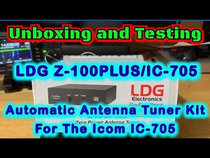 Unboxing & Testing The LDG Z-100PLUS/IC-705 Automatic Antenna Tuner Kit for the Icom IC-705