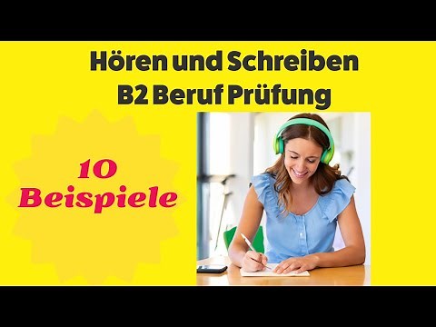 Hören und Schreiben in der B2 Beruf Prüfung: 10 Beispiele für erfolgreiche Prüfungsvorbereitung