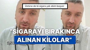 Sigarayı Bırakmasıyla Birlikte 2,5 Haftada 15 Kilo Alan Adamın Haklı İsyanı