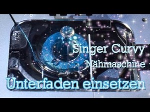 Nähmaschine Singer Curvy - Unterfaden in die Maschine einsetzen - Anleitung