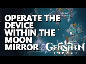 Operate the device within the Moon Mirror Genshin Impact