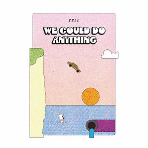 Fell - We Could Do Anything