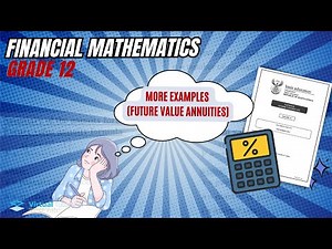 FUTURE VALUE ANNUITIES EXAMPLES (FINANCIAL MATHEMATICS GRADE 12)