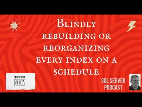 Blindly rebuilding or reorganizing every index on a schedule