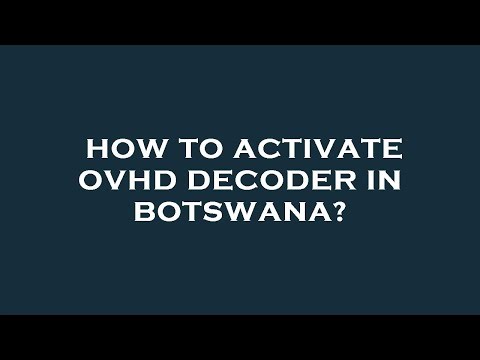 How to activate ovhd decoder in botswana?