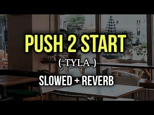 Tyla - PUSH 2 START - Slowed + Reverb