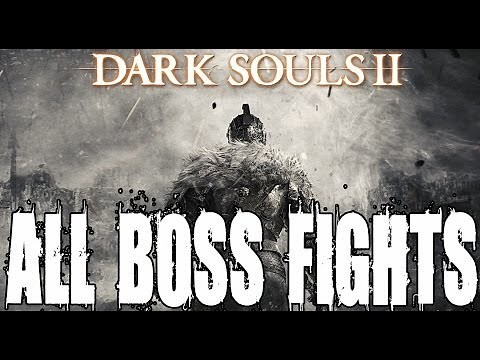 Dark Souls 2 All Boss Fights - Includes Secret and Optional Boss Fights