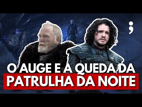 O AUGE e a QUEDA da PATRULHA DA NOITE em Game of Thrones