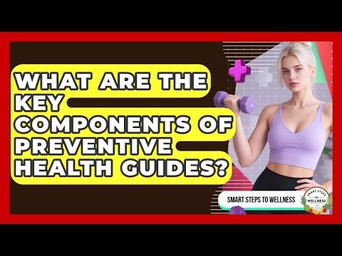 What Are the Key Components of Preventive Health Guides? | Smart Steps to Wellness News