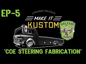 COE Ramp Truck Build EP-5 Halfass Kustoms Collab. Day 3 Steering Fabrication