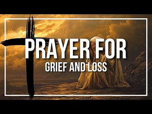 Prayer For Grief and Loss (Finding Peace in Hard Times)