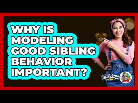 Why Is Modeling Good Sibling Behavior Important?