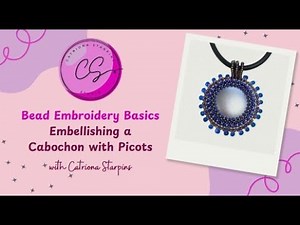 Bead Embroidery Basics, Embellishing a cabochon with Picots - Catriona Starpins Studio