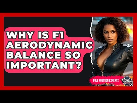 Why Is F1 Aerodynamic Balance So Important? - Pole Position Experts