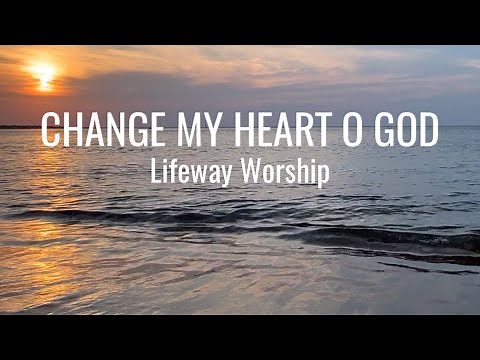 Change My Heart O God (You are the Potter, I am the clay) • Lifeway Worship • with lyrics & sunset