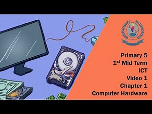 Primary 5 - 1st Mid Term - ICT - Video 1- Chapter 1 - Computer Hardware