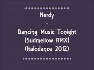 Nerdy - Dancing Music Tonight (Italodance 2012)