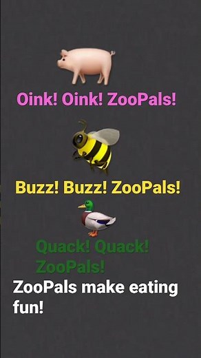 Oink! Oink! ZooPals! 🐖 Buzz! Buzz! ZooPals! 🐝 Quack! Quack! ZooPals! 🦆 ZooPals make eating fun!