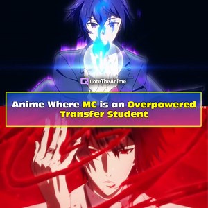 15  Anime Where MC is an Overpowered Transfer Student - QTA