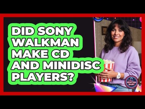 Did Sony Walkman Make CD And MiniDisc Players?