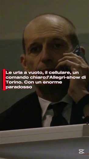 Le urla a vuoto, il cellulare, un comando chiaro: l’Allegri-show di Torino. Con un enorme paradosso