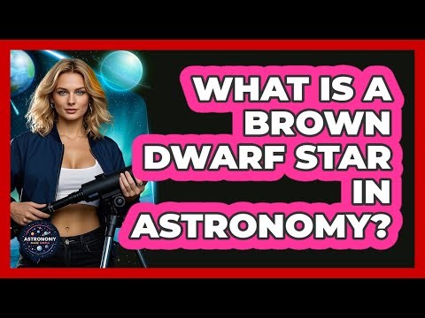 What Is A Brown Dwarf Star In Astronomy? - Astronomy Made Simple