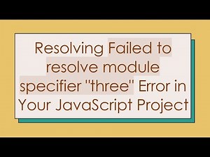 Resolving Failed to resolve module specifier "three" Error in Your JavaScript Project