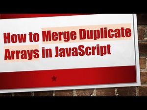 How to Merge Duplicate Arrays in JavaScript