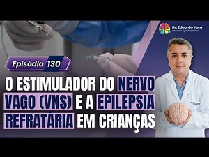 Vagus Nerve Stimulation (VNS) and Refractory Epilepsy in Children | EP.: 130