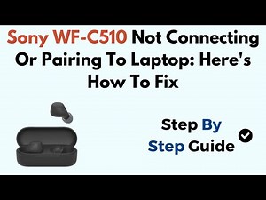 Sony WF-C510 Not Connecting Or Pairing To Laptop: Here's How To Fix