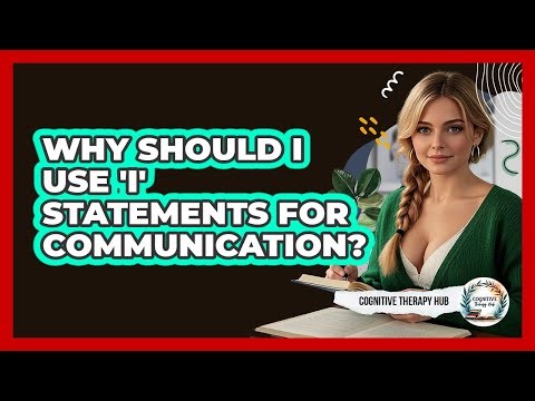 Why Should I Use 'I' Statements For Communication? - Cognitive Therapy Hub