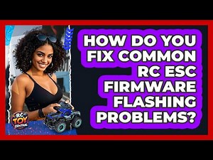 How Do You Fix Common RC ESC Firmware Flashing Problems? - RC Toy Central